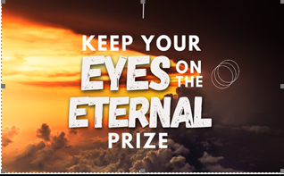 Keep Your Eyes On The Eternal Prize Keep Your Eyes On The Eternal Prize